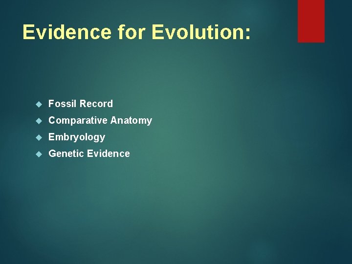 Evidence for Evolution: Fossil Record Comparative Anatomy Embryology Genetic Evidence Evidence for Evolution: Fossil Record Comparative Anatomy Embryology Genetic Evidence