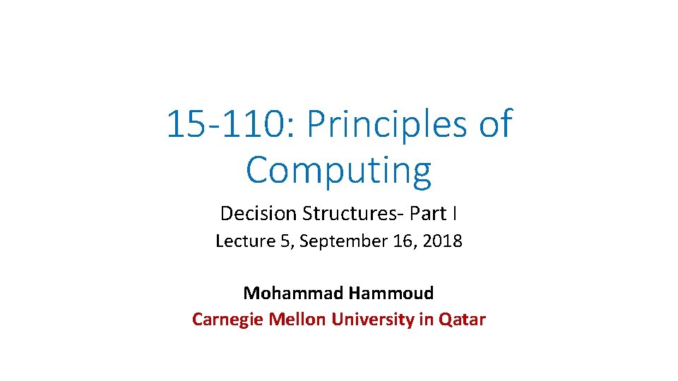 15 -110: Principles of Computing Decision Structures- Part I Lecture 5, September 16, 2018
