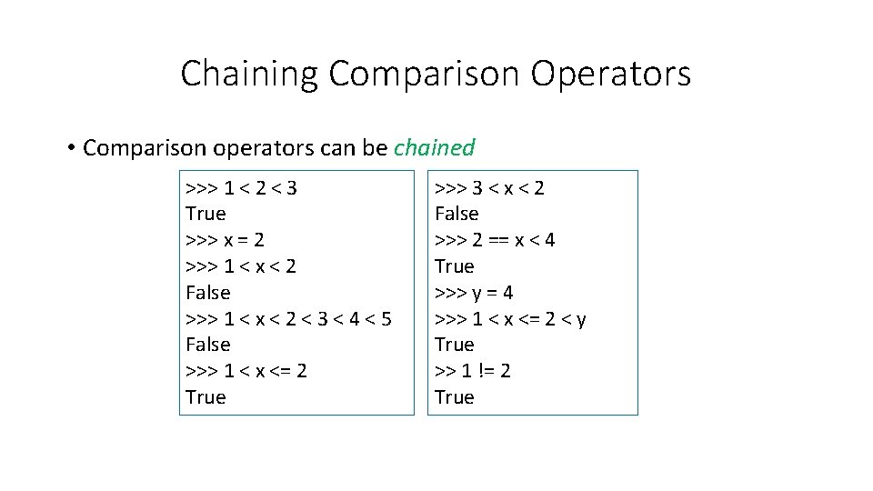 Chaining Comparison Operators • Comparison operators can be chained >>> 1 < 2 <