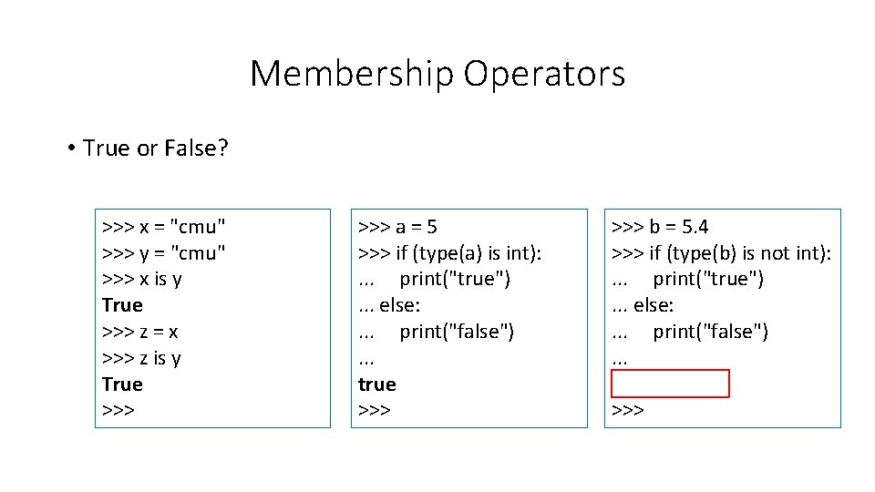 Membership Operators • True or False? >>> x = "cmu" >>> y = "cmu"