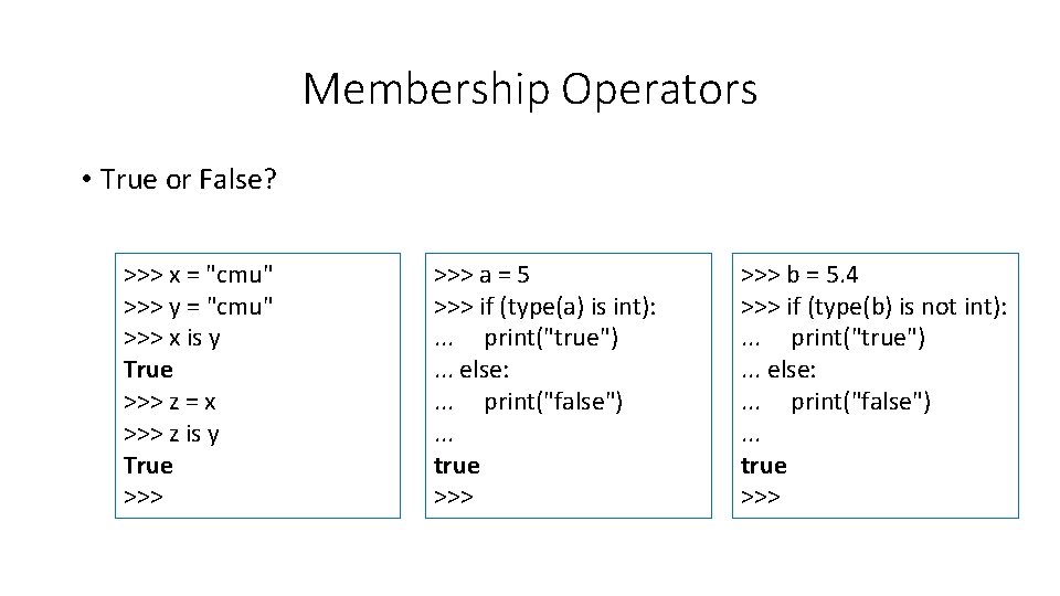 Membership Operators • True or False? >>> x = "cmu" >>> y = "cmu"