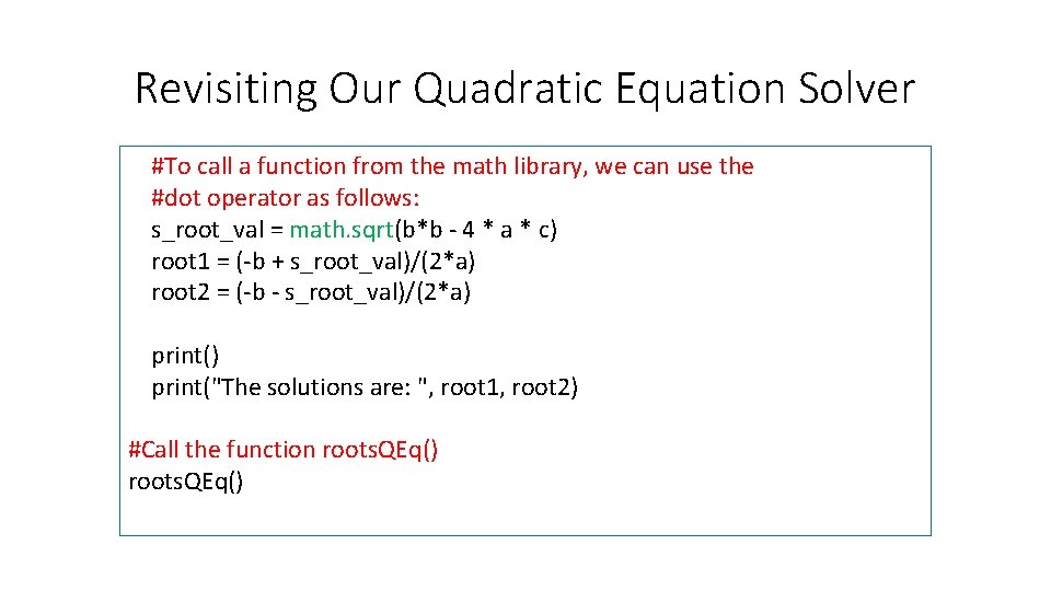Revisiting Our Quadratic Equation Solver #To call a function from the math library, we