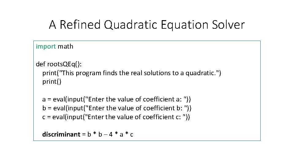 A Refined Quadratic Equation Solver import math def roots. QEq(): print("This program finds the