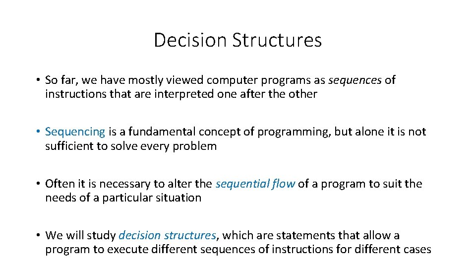 Decision Structures • So far, we have mostly viewed computer programs as sequences of