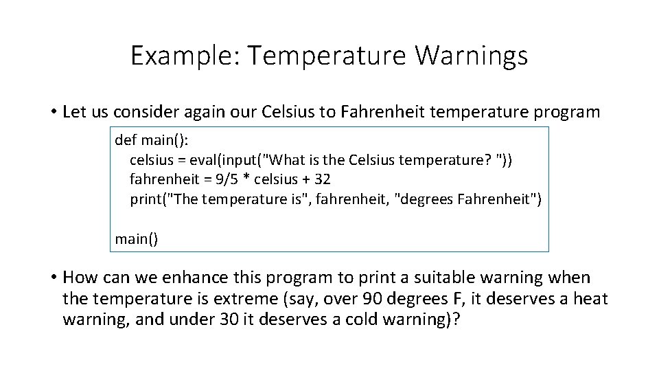 Example: Temperature Warnings • Let us consider again our Celsius to Fahrenheit temperature program