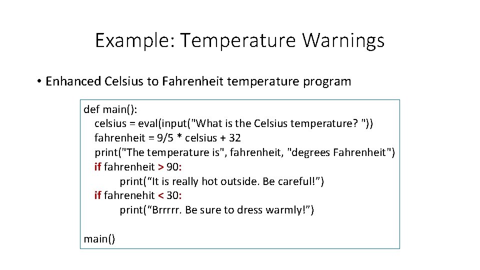 Example: Temperature Warnings • Enhanced Celsius to Fahrenheit temperature program def main(): celsius =