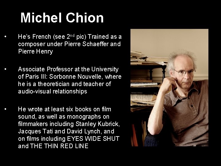 Michel Chion • He’s French (see 2 nd pic) Trained as a composer under