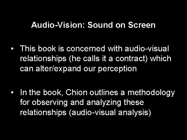 Audio-Vision: Sound on Screen • This book is concerned with audio-visual relationships (he calls Audio-Vision: Sound on Screen • This book is concerned with audio-visual relationships (he calls