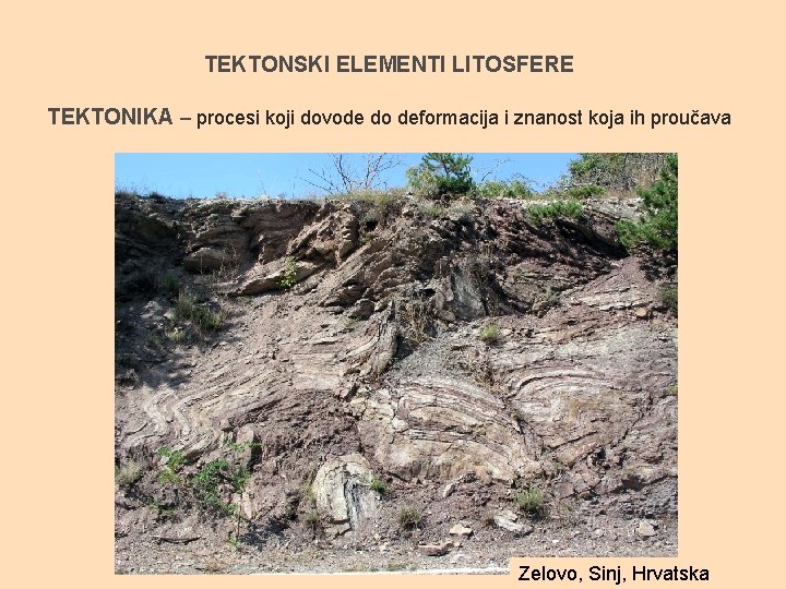 TEKTONSKI ELEMENTI LITOSFERE TEKTONIKA – procesi koji dovode do deformacija i znanost koja ih