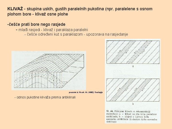 KLIVAŽ - skupina uskih, gustih paralelnih pukotina (npr. paralelene s osnom plohom bore -