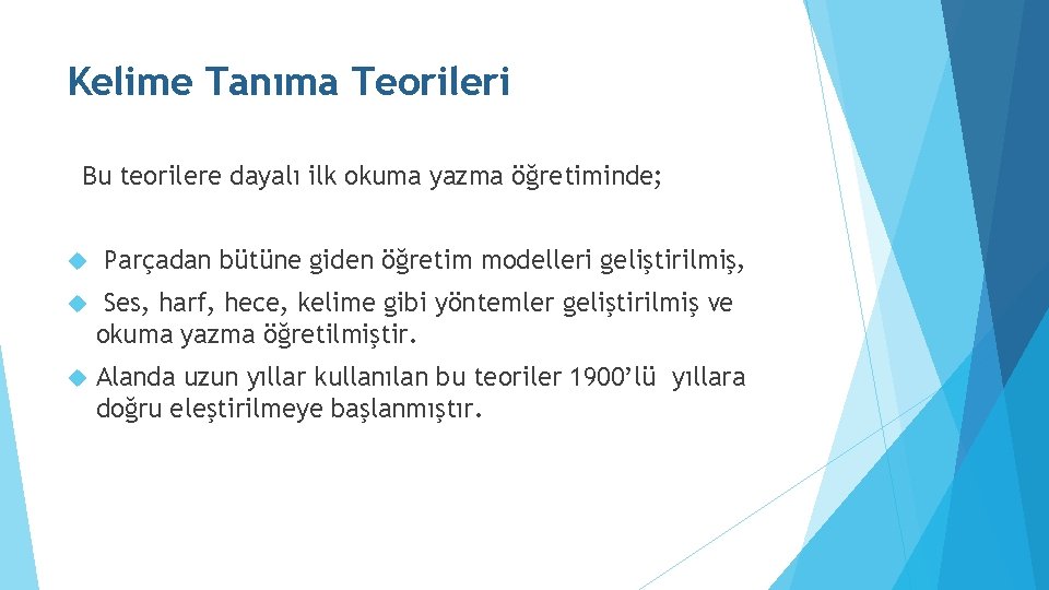 Kelime Tanıma Teorileri Bu teorilere dayalı ilk okuma yazma öğretiminde; Parçadan bütüne giden öğretim