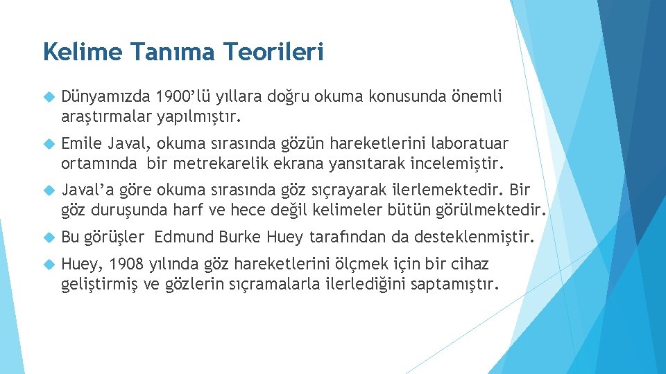 Kelime Tanıma Teorileri Dünyamızda 1900’lü yıllara doğru okuma konusunda önemli araştırmalar yapılmıştır. Emile Javal,