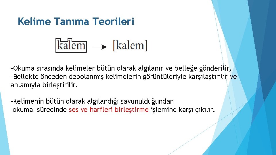 Kelime Tanıma Teorileri -Okuma sırasında kelimeler bütün olarak algılanır ve belleğe gönderilir, -Bellekte önceden