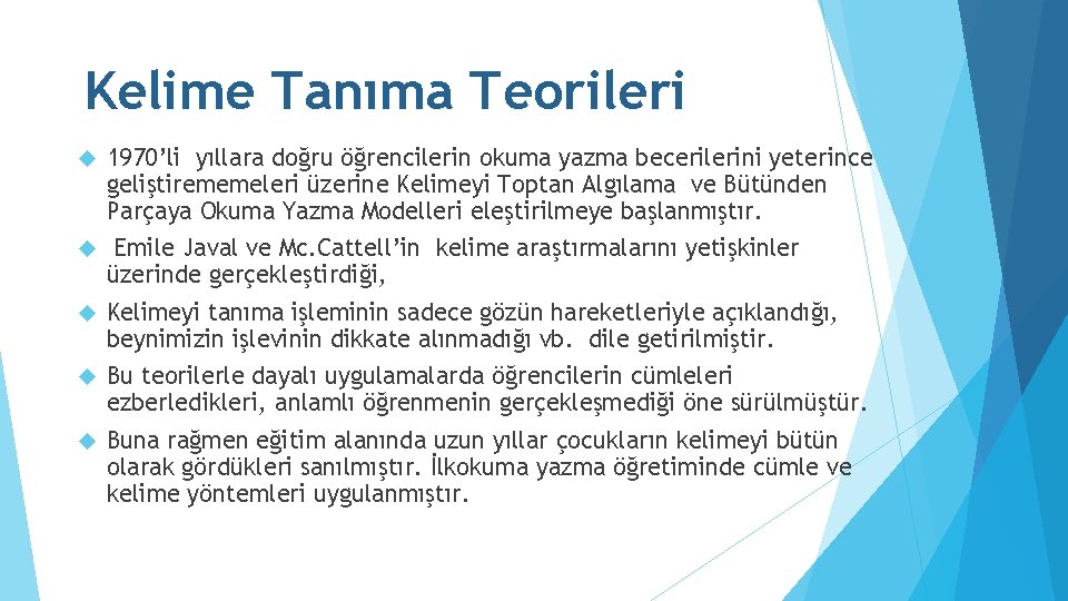 Kelime Tanıma Teorileri 1970’li yıllara doğru öğrencilerin okuma yazma becerilerini yeterince geliştirememeleri üzerine Kelimeyi