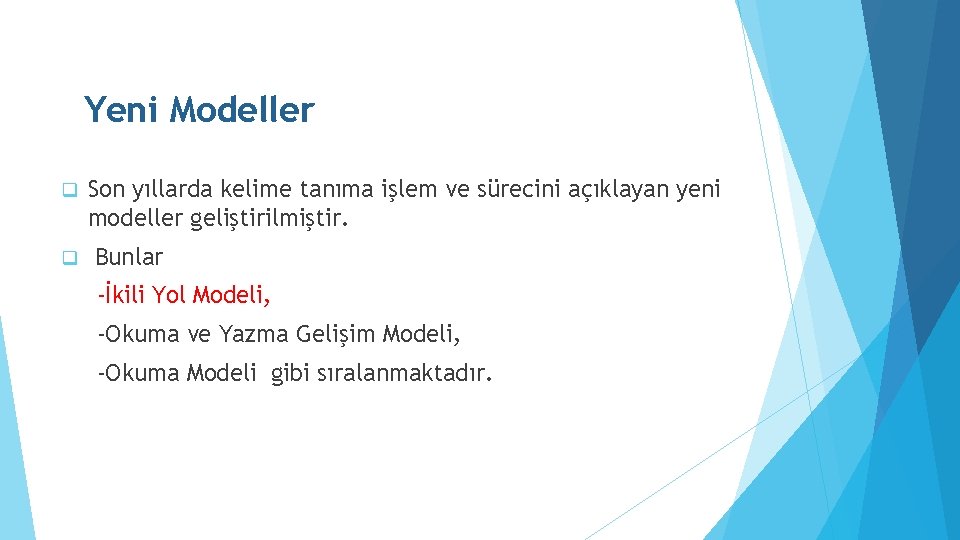 Yeni Modeller q q Son yıllarda kelime tanıma işlem ve sürecini açıklayan yeni modeller