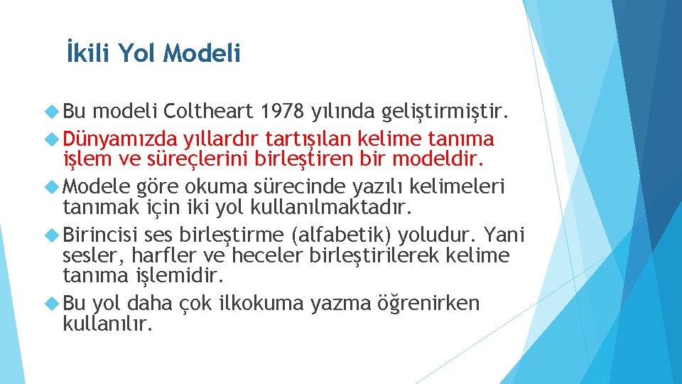 İkili Yol Modeli Bu modeli Coltheart 1978 yılında geliştirmiştir. Dünyamızda yıllardır tartışılan kelime tanıma