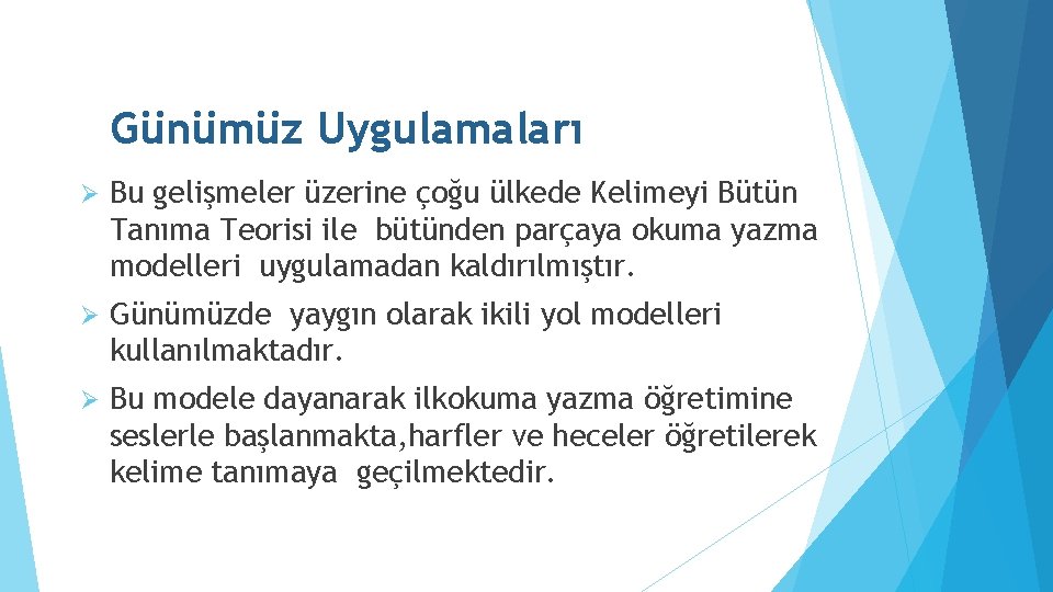 Günümüz Uygulamaları Ø Bu gelişmeler üzerine çoğu ülkede Kelimeyi Bütün Tanıma Teorisi ile bütünden