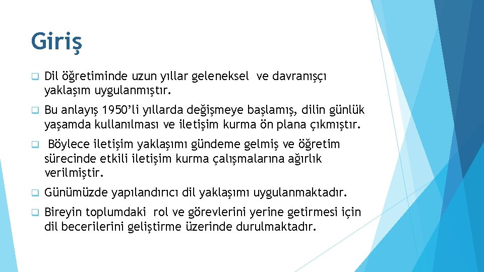 Giriş q Dil öğretiminde uzun yıllar geleneksel ve davranışçı yaklaşım uygulanmıştır. q Bu anlayış