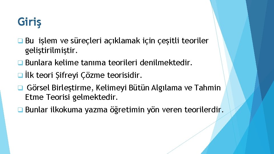 Giriş q Bu işlem ve süreçleri açıklamak için çeşitli teoriler geliştirilmiştir. q Bunlara q