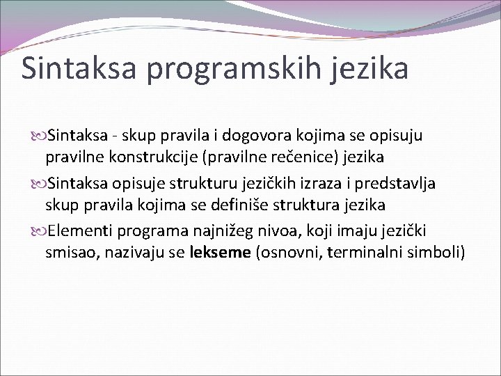 Sintaksa programskih jezika Sintaksa - skup pravila i dogovora kojima se opisuju pravilne konstrukcije