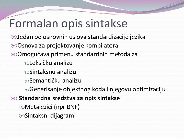 Formalan opis sintakse Jedan od osnovnih uslova standardizacije jezika Osnova za projektovanje kompilatora Omogućava