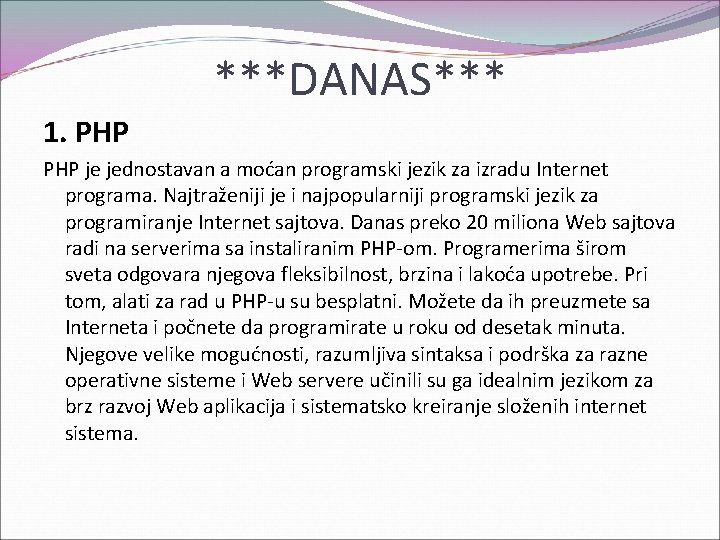 ***DANAS*** 1. PHP je jednostavan a moćan programski jezik za izradu Internet programa. Najtraženiji