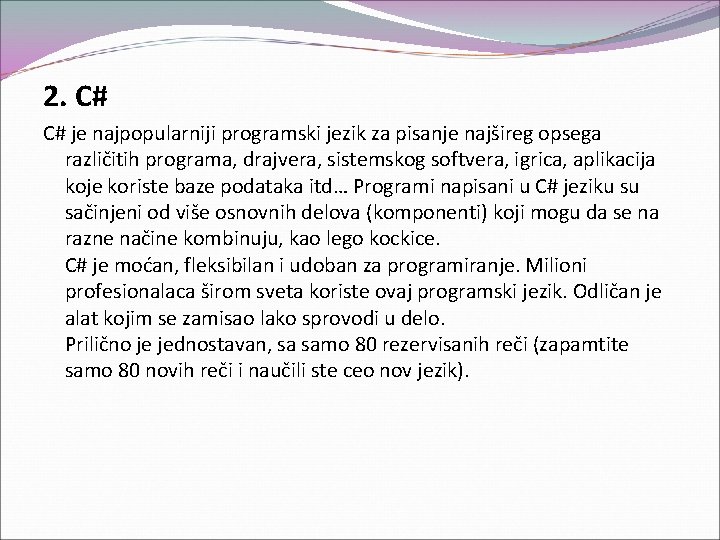 2. C# C# je najpopularniji programski jezik za pisanje najšireg opsega različitih programa, drajvera,