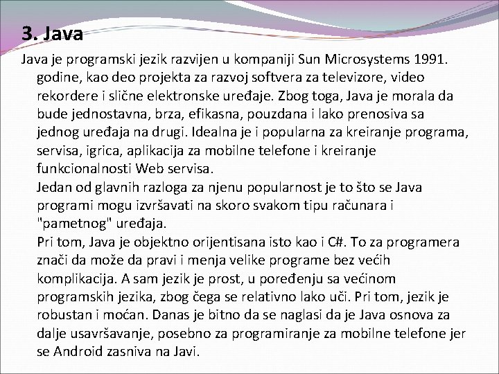 3. Java je programski jezik razvijen u kompaniji Sun Microsystems 1991. godine, kao deo