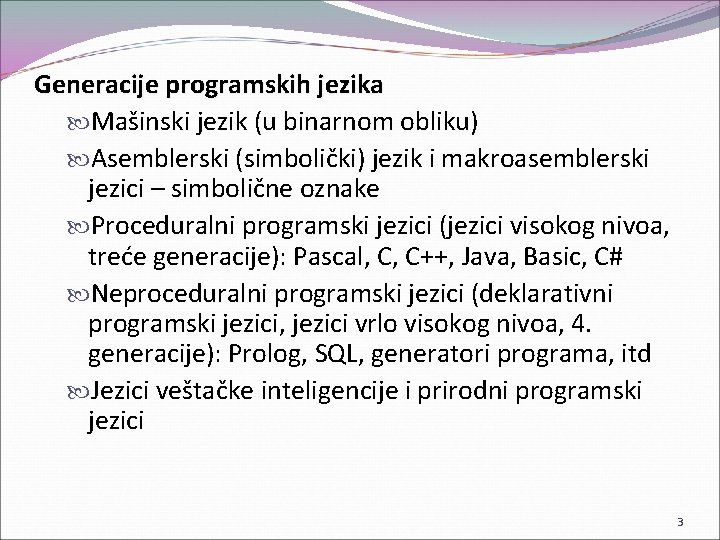 Generacije programskih jezika Mašinski jezik (u binarnom obliku) Asemblerski (simbolički) jezik i makroasemblerski jezici Generacije programskih jezika Mašinski jezik (u binarnom obliku) Asemblerski (simbolički) jezik i makroasemblerski jezici