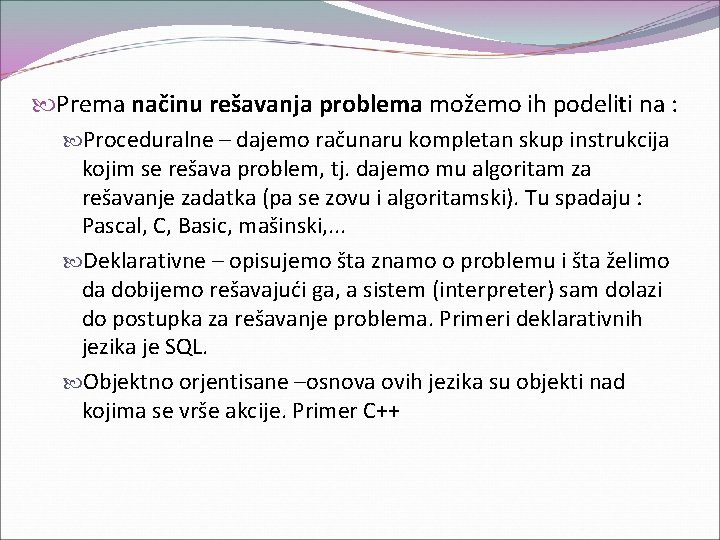  Prema načinu rešavanja problema možemo ih podeliti na : Proceduralne – dajemo računaru