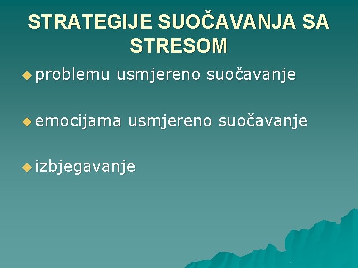 STRATEGIJE SUOČAVANJA SA STRESOM u problemu usmjereno suočavanje u emocijama usmjereno suočavanje u izbjegavanje