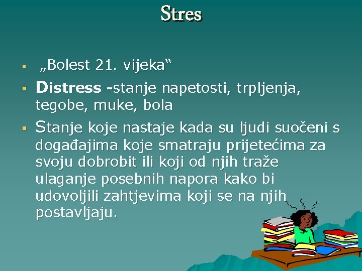 Stres § § „Bolest 21. vijeka“ Distress -stanje napetosti, trpljenja, tegobe, muke, bola §