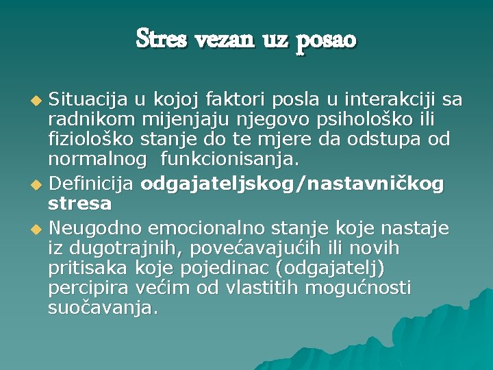Stres vezan uz posao Situacija u kojoj faktori posla u interakciji sa radnikom mijenjaju