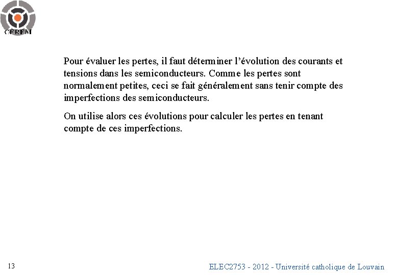 Pour évaluer les pertes, il faut déterminer l’évolution des courants et tensions dans les