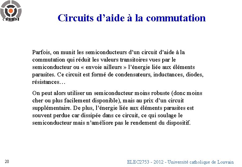Circuits d’aide à la commutation Parfois, on munit les semiconducteurs d’un circuit d’aide à
