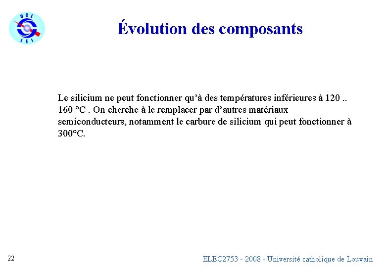 Évolution des composants Le silicium ne peut fonctionner qu’à des températures inférieures à 120.