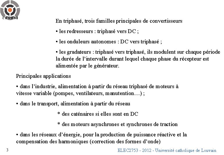 En triphasé, trois familles principales de convertisseurs • les redresseurs : triphasé vers DC