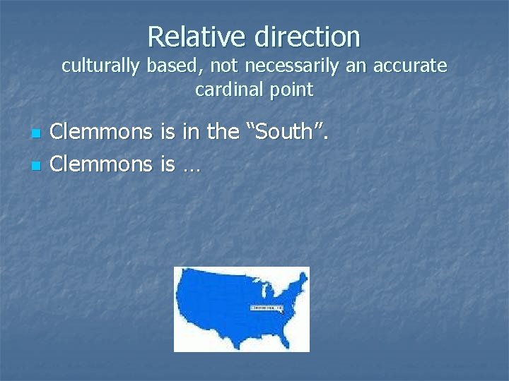 Relative direction culturally based, not necessarily an accurate cardinal point n n Clemmons is