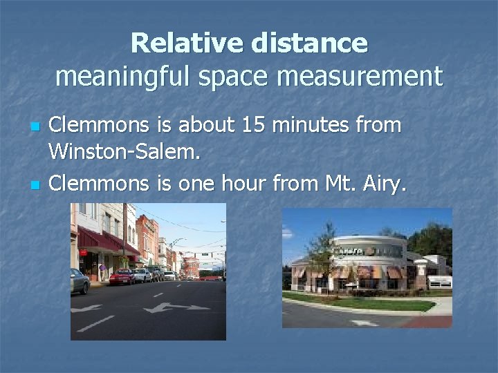 Relative distance meaningful space measurement n n Clemmons is about 15 minutes from Winston-Salem.