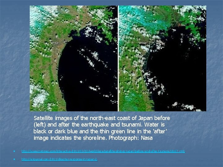 Satellite images of the north-east coast of Japan before (left) and after the earthquake