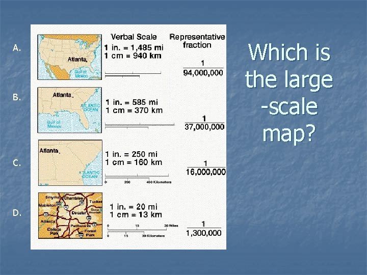 A. B. C. D. Which is the large -scale map? 