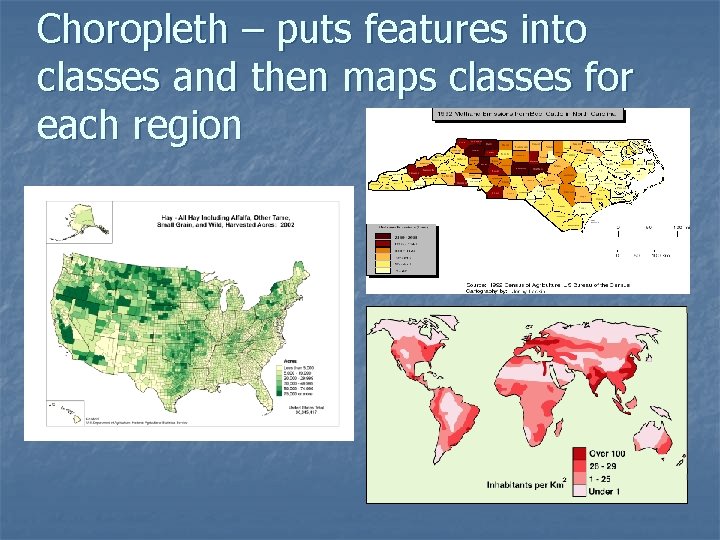 Choropleth – puts features into classes and then maps classes for each region 