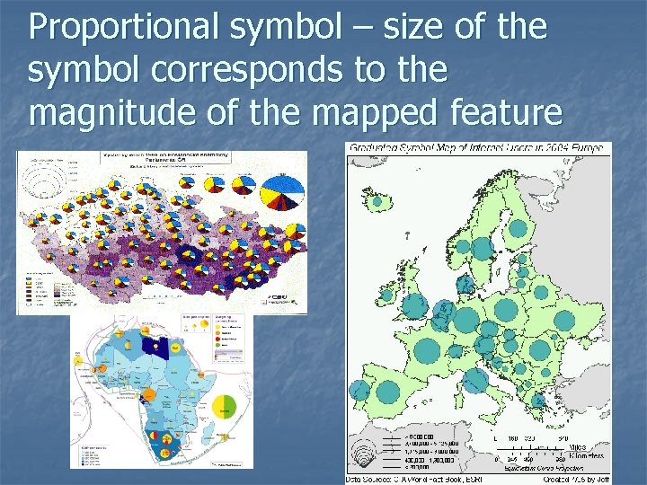 Proportional symbol – size of the symbol corresponds to the magnitude of the mapped