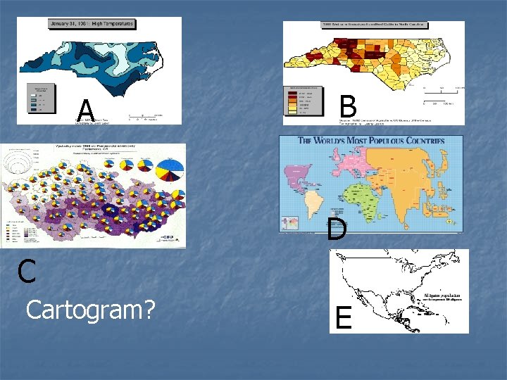 A B D C Cartogram? E 