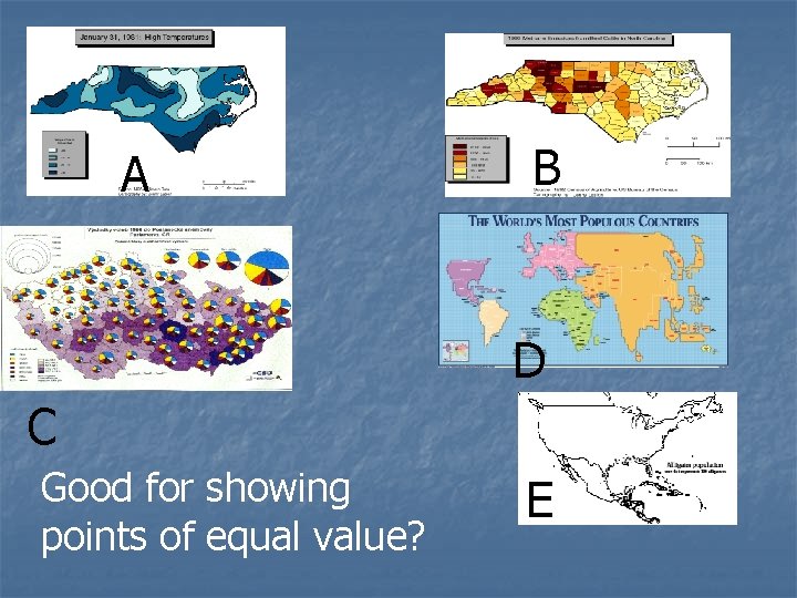 A B D C Good for showing points of equal value? E 