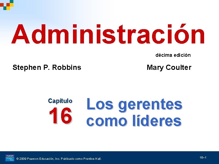 Administración décima edición Stephen P. Robbins Capítulo 16 Mary Coulter Los gerentes como líderes