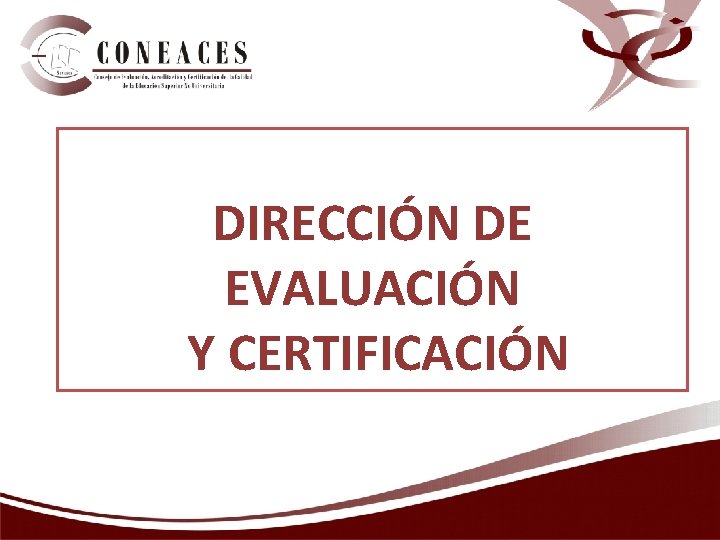 DIRECCIÓN DE EVALUACIÓN Y CERTIFICACIÓN 