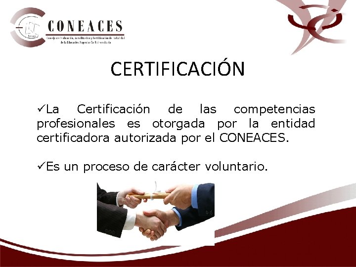 CERTIFICACIÓN üLa Certificación de las competencias profesionales es otorgada por la entidad certificadora autorizada