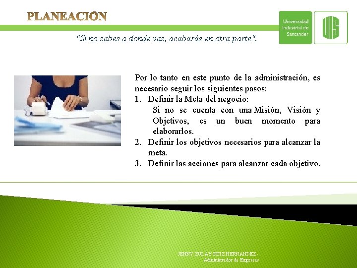 "Si no sabes a donde vas, acabarás en otra parte". Por lo tanto en