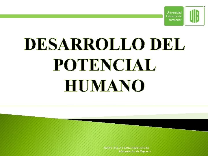 DESARROLLO DEL POTENCIAL HUMANO JENNY ZULAY RUIZ HERNANDEZ - Administrador de Empresas 
